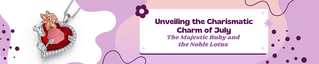 Unveiling the Charismatic Charm of July: The Majestic Ruby and the Noble Lotus 8 Discover the Captivating Charms of July: Ruby Gemstone and Lotus Flower - Unveiling the Magic of Birth Month's Beauty and Symbolism | Go Glam Girl