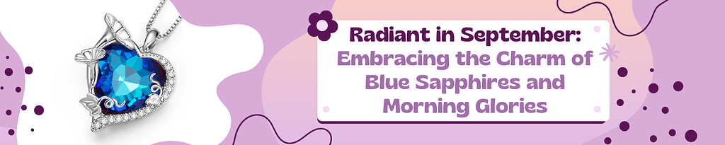 Radiant in September: Embracing the Charm of Blue Sapphires and Morning Glories 6 Radiant in September: Exploring Blue Sapphires and Morning Glory Birth Flowers. Unlock the charm of sincerity and elegance. Go Glam Girl Blog.